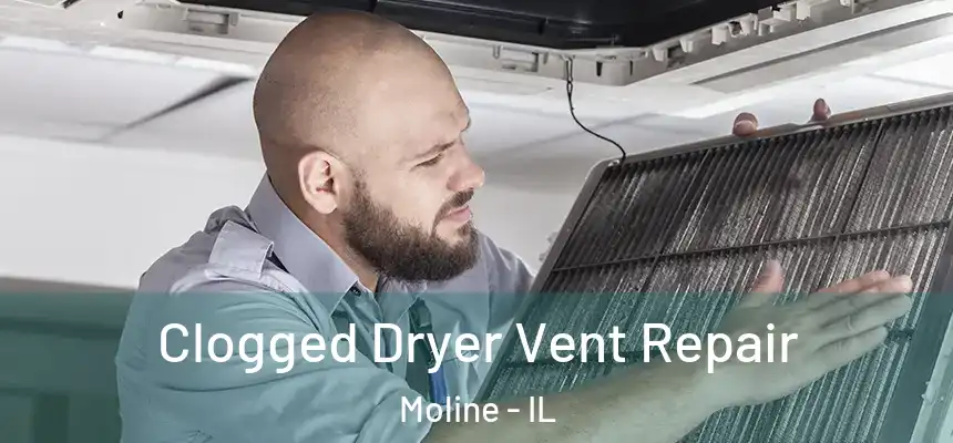 Clogged Dryer Vent Repair Moline - IL