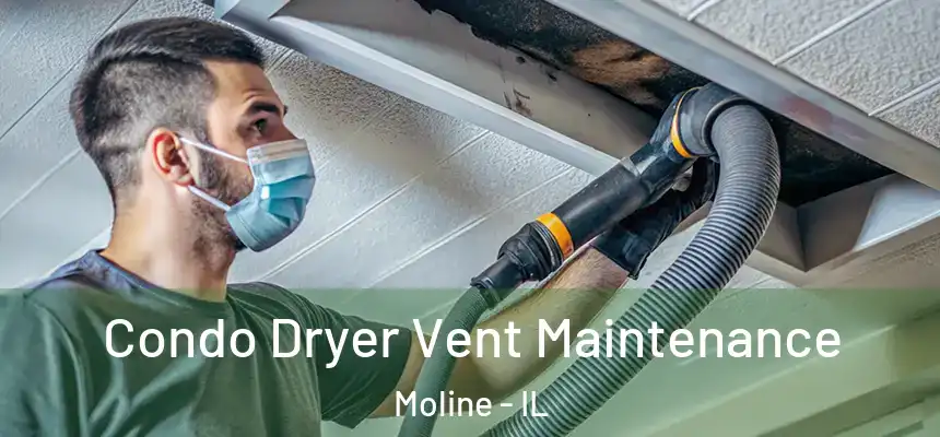  Condo Dryer Vent Maintenance Moline - IL