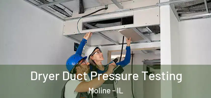  Dryer Duct Pressure Testing Moline - IL