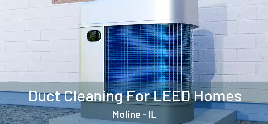  Duct Cleaning For LEED Homes Moline - IL