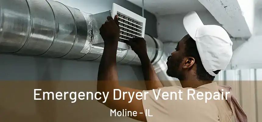 Emergency Dryer Vent Repair Moline - IL