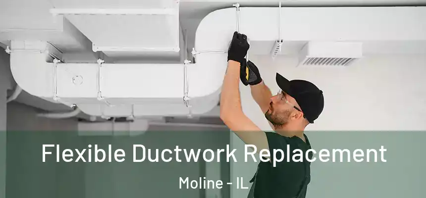  Flexible Ductwork Replacement Moline - IL