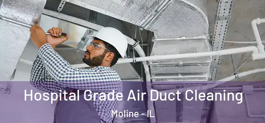  Hospital Grade Air Duct Cleaning Moline - IL